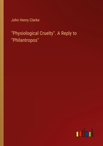 "Physiological Cruelty". A Reply to "Philantropos"