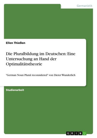 Die Pluralbildung im Deutschen: Eine Untersuchung an Hand der Optimalitätstheorie