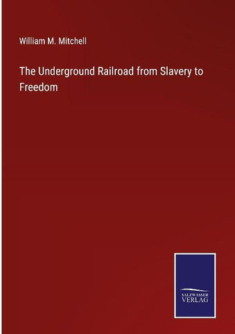 The Underground Railroad from Slavery to Freedom