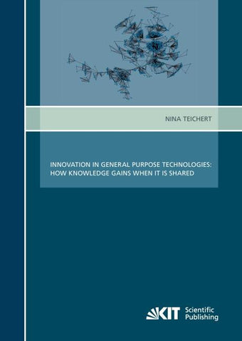 Innovation in General Purpose Technologies : How Knowledge Gains when It Is Shared