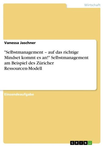 "Selbstmanagement - auf das richtige Mindset kommt es an!" Selbstmanagement am Beispiel des Züricher Ressourcen-Modell