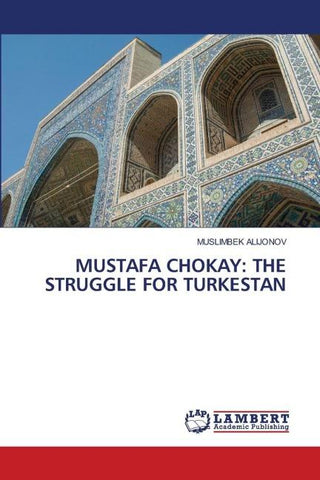 MUSTAFA CHOKAY: THE STRUGGLE FOR TURKESTAN