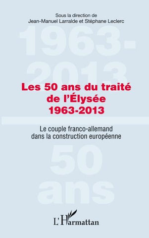Les 50 ans du traité de l'Élysée 1963-2013