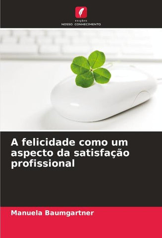 A felicidade como um aspecto da satisfação profissional