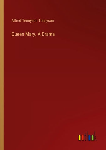 Queen Mary. A Drama
