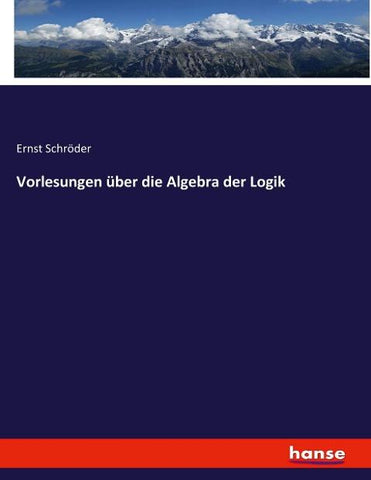 Vorlesungen über die Algebra der Logik