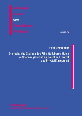 Die rechtliche Stellung des Pflichtteilsberechtigten im Spannungsverhaeltnis zwischen Erbrecht und Privatstiftungsrecht
