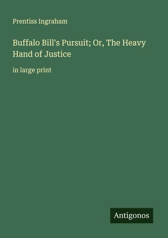 Buffalo Bill's Pursuit; Or, The Heavy Hand of Justice