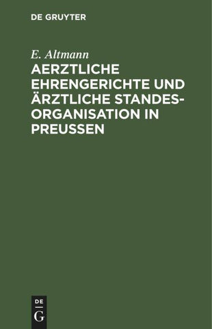 Aerztliche Ehrengerichte und ärztliche Standesorganisation in Preußen