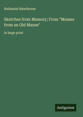 Sketches from Memory; From "Mosses from an Old Manse"