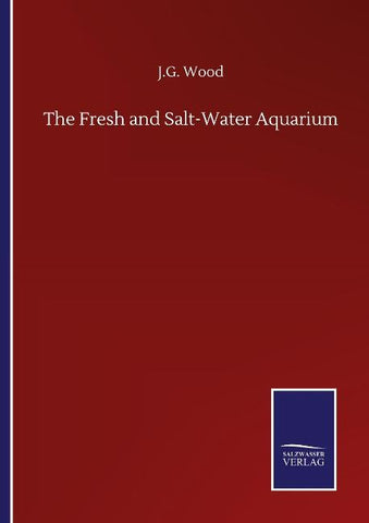The Fresh and Salt-Water Aquarium