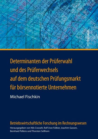 Determinanten der Prüferwahl und des Prüferwechsels auf dem deutschen Prüfungsmarkt für börsennotierte Unternehmen