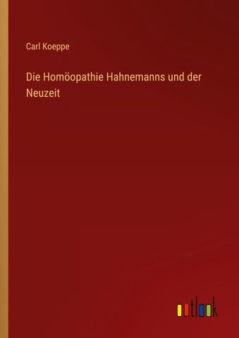 Die Homöopathie Hahnemanns und der Neuzeit