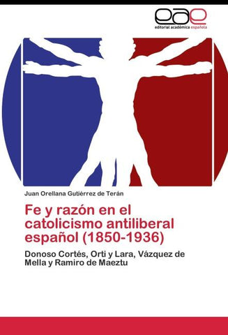 Fe y razón en el catolicismo antiliberal español (1850-1936)