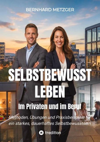 Selbstbewusst leben - Im Privaten und im Beruf
