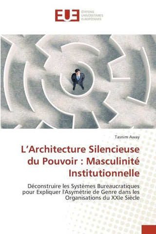 L'Architecture Silencieuse du Pouvoir : Masculinité Institutionnelle
