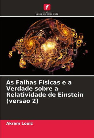 As Falhas Físicas e a Verdade sobre a Relatividade de Einstein (versão 2)
