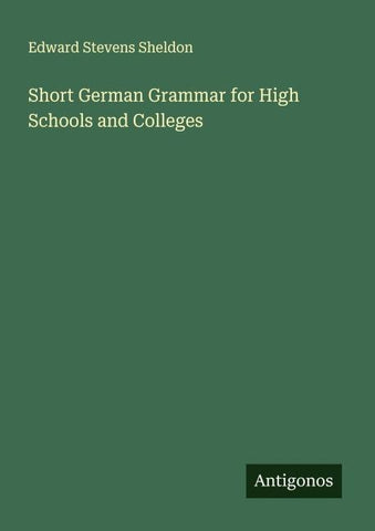 Short German Grammar for High Schools and Colleges