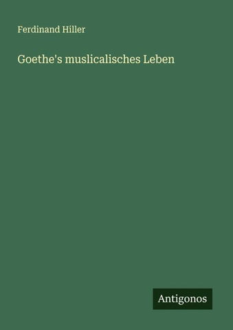 Goethe's muslicalisches Leben
