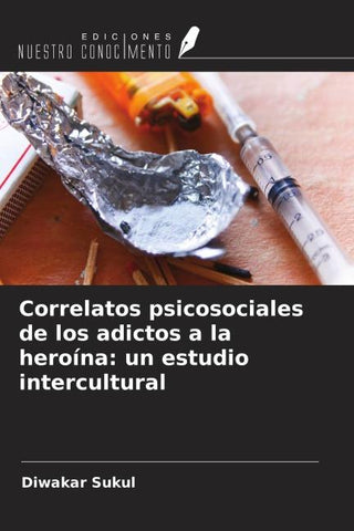 Correlatos psicosociales de los adictos a la heroína: un estudio intercultural