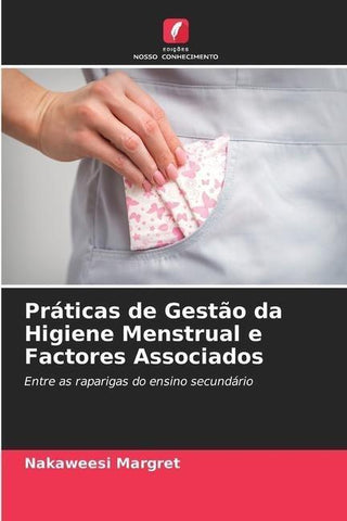 Práticas de Gestão da Higiene Menstrual e Factores Associados