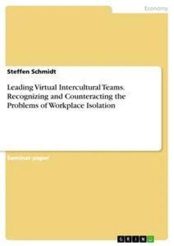 Leading Virtual Intercultural Teams. Recognizing and Counteracting the Problems of Workplace Isolation