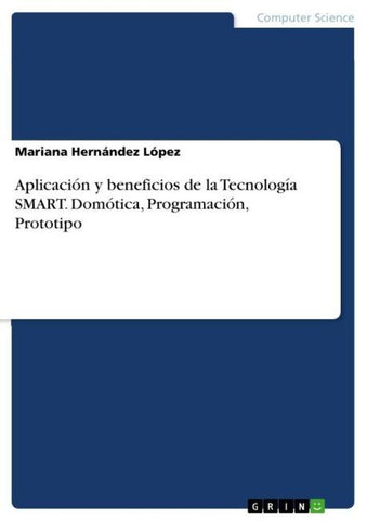 Aplicación y beneficios de la Tecnología SMART. Domótica, Programación, Prototipo
