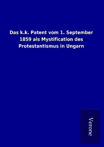 Das k.k. Patent vom 1. September 1859 als Mystification des Protestantismus in Ungarn