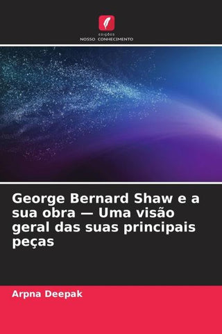 George Bernard Shaw e a sua obra - Uma visão geral das suas principais peças