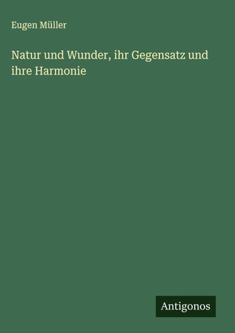 Natur und Wunder, ihr Gegensatz und ihre Harmonie