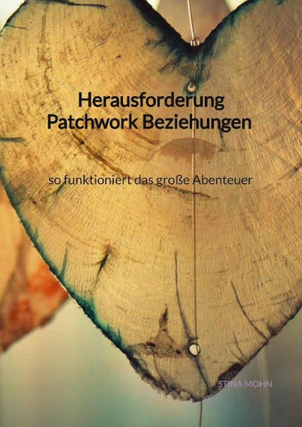 Herausforderung Patchwork Beziehungen - so funktioniert das große Abenteuer