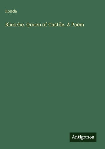 Blanche. Queen of Castile. A Poem