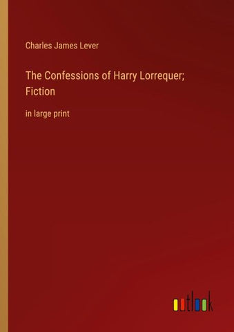 The Confessions of Harry Lorrequer; Fiction