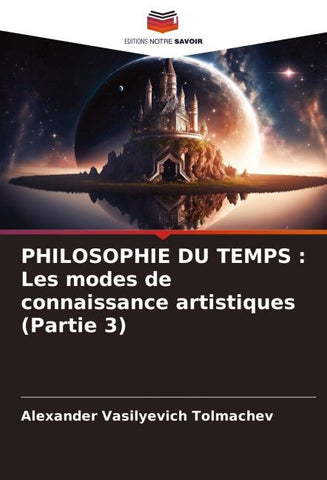 PHILOSOPHIE DU TEMPS : Les modes de connaissance artistiques (Partie 3)