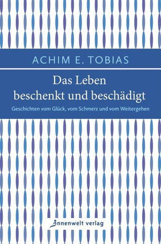 Das Leben beschenkt und beschädigt