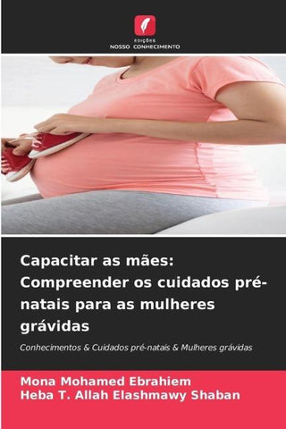 Capacitar as mães: Compreender os cuidados pré-natais para as mulheres grávidas