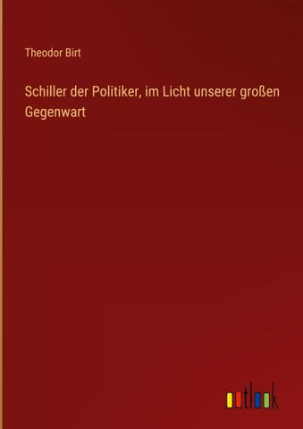 Schiller der Politiker, im Licht unserer großen Gegenwart