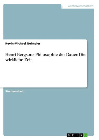 Henri Bergsons Philosophie der Dauer. Die wirkliche Zeit