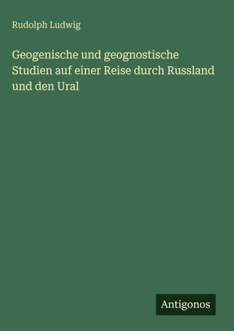 Geogenische und geognostische Studien auf einer Reise durch Russland und den Ural