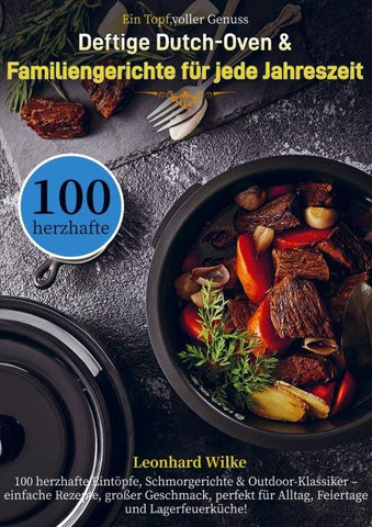 Ein Topf, voller Genuss - Deftige Dutch-Oven & Familiengerichte für jede Jahreszeit