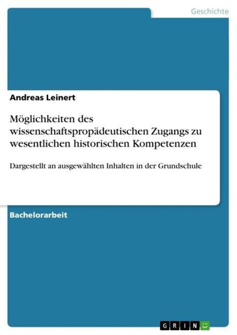 Möglichkeiten des wissenschaftspropädeutischen Zugangs zu wesentlichen historischen Kompetenzen