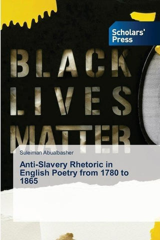 Anti-Slavery Rhetoric in English Poetry from 1780 to 1865