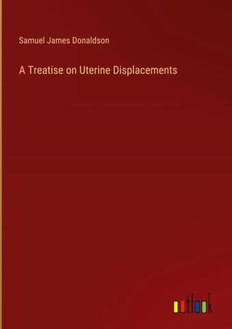 A Treatise on Uterine Displacements