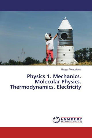 Physics 1. Mechanics. Molecular Physics. Thermodynamics. Electricity