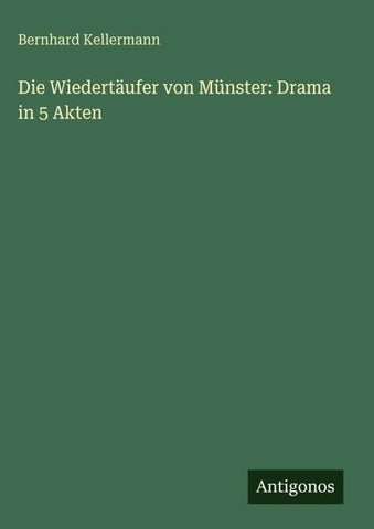 Die Wiedertäufer von Münster: Drama in 5 Akten