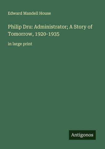 Philip Dru: Administrator; A Story of Tomorrow, 1920-1935