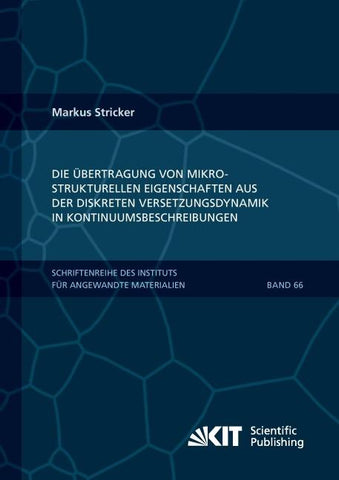 Die Übertragung von mikrostrukturellen Eigenschaften aus der diskreten Versetzungsdynamik in Kontinuumsbeschreibungen