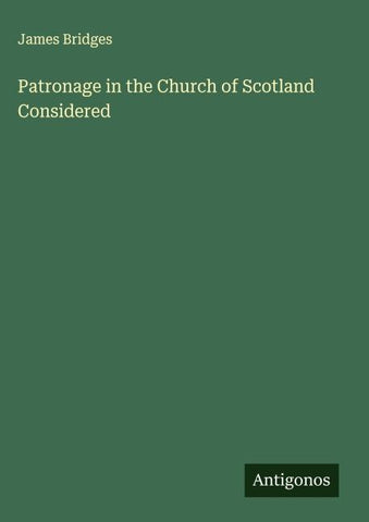 Patronage in the Church of Scotland Considered