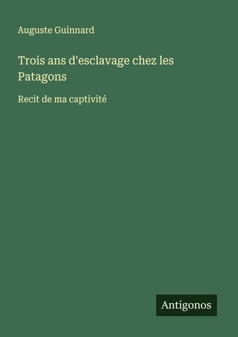 Trois ans d'esclavage chez les Patagons