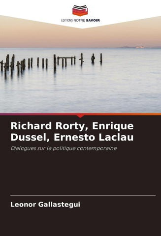 Richard Rorty, Enrique Dussel, Ernesto Laclau